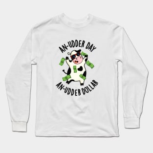 An Udder Day An Udder Dollar Cute Cow Pun Long Sleeve T-Shirt